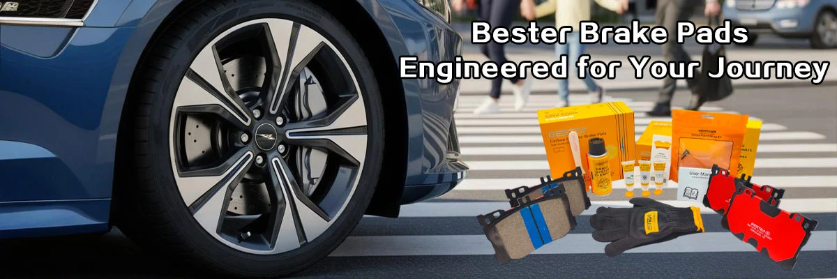 Bester-Brake-Pads--Engineered-for-Your-Journey Bester-Brake-Pads--Engineered-for-Your-Journey